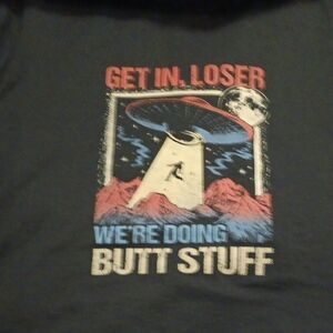 Get In, Loser We,re Doing Butt Stuff Graphic Tee with UFO Design Size XL